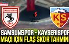 Samsunspor - Kayserispor maçı için flaş skor tahmini!