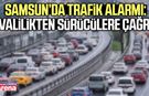 Samsun’da trafik alarmı: Valilikten sürücülere çağrı