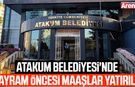 Atakum Belediyesi'nde bayram öncesi maaşlar yatırıldı