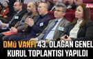 OMÜ Vakfı 43. Olağan Genel Kurul Toplantısı yapıldı