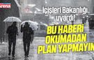 İçişleri Bakanlığı "sarı" kodlu meteorolojik uyarı yaptı
