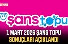 1 Mart 2026 Şans Topu sonuçları açıklandı