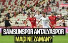 Samsunspor Antalyaspor maçı ne zaman?