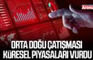Orta Doğu çatışması küresel piyasaları vurdu