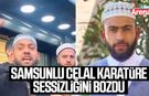 Samsunlu Celal Karatüre sessizliğini bozdu