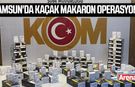 Samsun'da kaçak makaron operasyonu