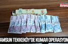 Samsun Tekkeköy'de kumar operasyonu