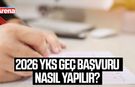 2026 YKS geç başvuru nasıl yapılır?