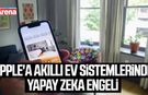 Apple'a akıllı ev sistemlerinde yapay zeka engeli