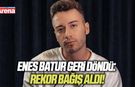 Enes Batur geri döndü: Rekor bağış aldı
