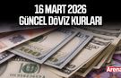 16 Mart 2026 güncel döviz kurları