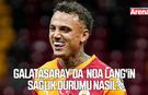 Galatasaray’da  Noa Lang'in sağlık durumu nasıl?