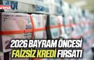 2026 Bayram öncesi faizsiz kredi fırsatı