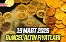 19 Mart 2026 güncel altın fiyatları