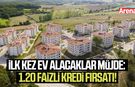 İlk kez ev alacaklar müjde: 1.20 faizli kredi fırsatı!