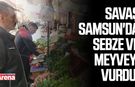 Savaş Samsun'da sebze ve meyveyi vurdu!