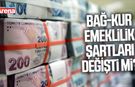 Bağ-Kur emeklilik şartları değişti mi?