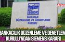 Bankacılık Düzenleme ve Denetleme Kurulu'ndan Siemens kararı