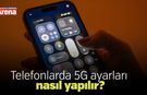 Telefonlarda 5G ayarları nasıl yapılır?