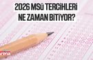 2026 MSÜ tercihleri ne zaman bitiyor?