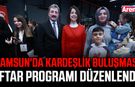 Samsun'da Kardeşlik Buluşması İftar Programı düzenlendi