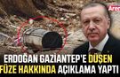 Erdoğan Gaziantep’e düşen füze hakkında açıklama yaptı