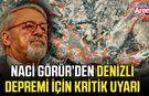 Naci Görür’den Denizli depremi için kritik uyarı