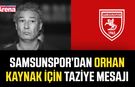 Samsunspor’dan Orhan Kaynak için taziye mesajı