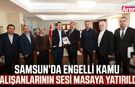 Samsun’da engelli kamu çalışanlarının sesi masaya yatırıldı