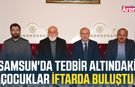 Samsun'da tedbir altındaki çocuklar iftarda buluştu