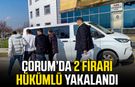 Çorum’da 2 firari hükümlü yakalandı