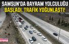 Samsun'da bayram yolculuğu başladı, trafik yoğunlaştı!