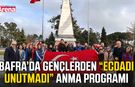 Bafra’da gençlerden “Ecdadı Unutmadı” anma programı