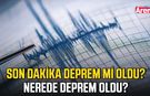 Son dakika deprem mi oldu! Nerede Deprem Oldu?
