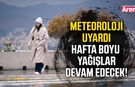 Meteoroloji uyardı, hafta boyu yağışlar devam edecek!