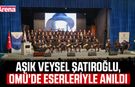 Aşık Veysel Şatıroğlu, OMÜ'de eserleriyle anıldı