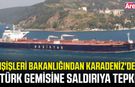 Karadeniz’de Türk tankere saldırıya Dışişleri tepkisi