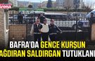Bafra’da gence kurşun yağdıran saldırgan tutuklandı