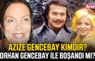 Azize Gencebay kimdir? Orhan Gencebay ile boşandı mı?