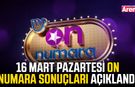 16 Mart Pazartesi On Numara sonuçları açıklandı