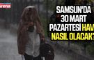 Samsun'da 30 Mart Pazartesi hava nasıl olacak?