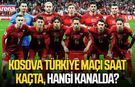 Kosova Türkiye maçı saat kaçta, hangi kanalda?
