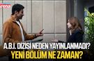 A.B.İ. dizisi neden yayınlanmadı? Yeni bölüm ne zaman?