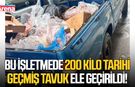 Bu işletmede 200 kilo tarihi geçmiş tavuk ele geçirildi!