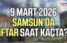 9 Mart 2026 Samsun'da iftar saat kaçta?