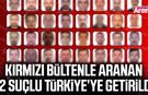 Kırmızı bültenle aranan 72 suçlu Türkiye’ye getirildi