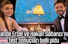 Hande Erçel ve Hakan Sabancı’nın test sonuçları belli oldu