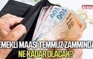 Emekli maaşı temmuz zammında ne kadar olacak?