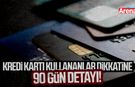 Kredi kartı kullananlar dikkat: 90 gün sınırı geliyor