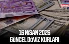 16 Nisan 2026 güncel döviz kurları